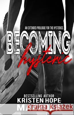 Becoming Hysteric: A Standalone Rock Star Romance Kristen Hope Mazzola 9781983139178