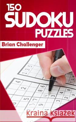 150 Sudoku Puzzles: A Book of Sudoku Puzzles Brian Challenger 9781983139857