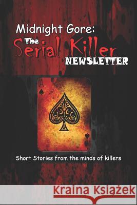 Midnight Gore: The Serial Killer Newsletter: Short Stories from the Minds of Killers Mark Wright Eric Fisk 9781983146619 Independently Published