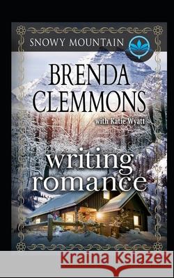 Writing Romance: Contemporary Western Romance Katie Wyatt Brenda Clemmons 9781983146770 Independently Published