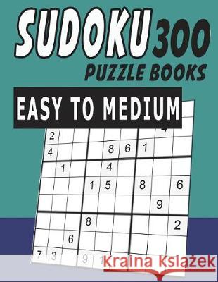 Sudoku Puzzle Books Easy To Medium 300 Jissie Tey 9781983148613 Independently Published