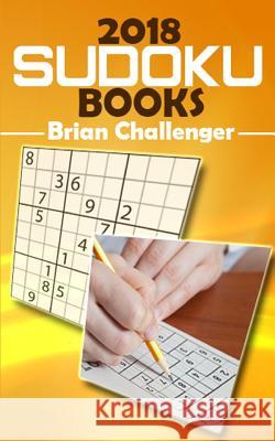 2018 Sudoku Book: Big Book of Sudoku Puzzles Brian Challenger 9781983149979