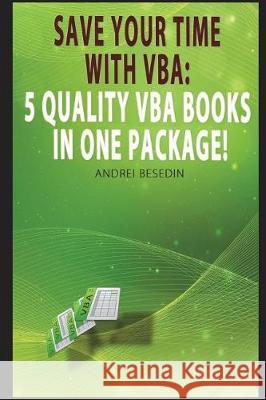 VBA Bible: Save Your Time with Vba: 5 Quality VBA Books in One Package! Andrei Besedin 9781983151507 Independently Published