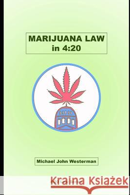 Marijuana Law in 4: 20 Michael John Westerman 9781983154966 Independently Published