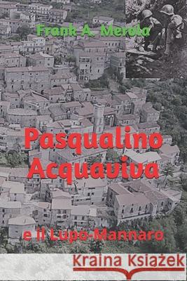 Pasqualino Acquaviva: e il Lupo-Mannaro Frank a. Merola 9781983158889 Independently Published