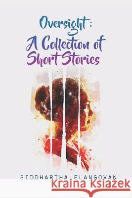 Oversight: A Collection of Short Stories Siddhartha Elangovan 9781983165085