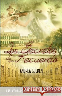 Los Secretos de un Recuerdo: Una historia de amor y amistad jamás escrita Andrea Golden, Design Eye Web 9781983165597 Independently Published