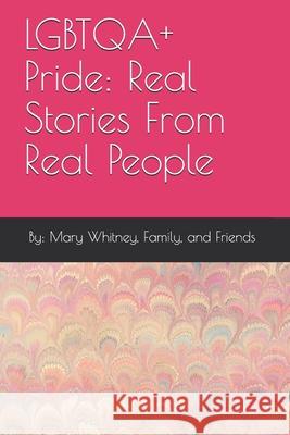 LGBTQA+ Pride: Real Stories From Real People Mary Whitney 9781983166471 Independently Published