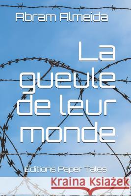 La Gueule de Leur Monde Abram Almeida 9781983167119 Independently Published