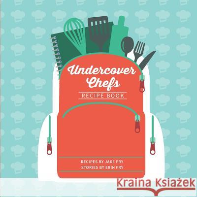 Undercover Chefs Recipe Book Erin Fry Jake Fry 9781983167256 Independently Published