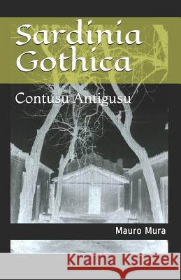 Sardinia Gothica: Contusu Antigusu Mauro Mura 9781983170911