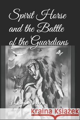 Spirit Horse and the Battle of the Guardians Tina Perry T. Louise Perry 9781983174544