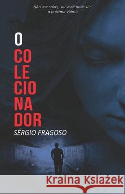 O colecionador: não use saias, ou você pode ser a próxima vítima Fragoso, Sérgio 9781983174636