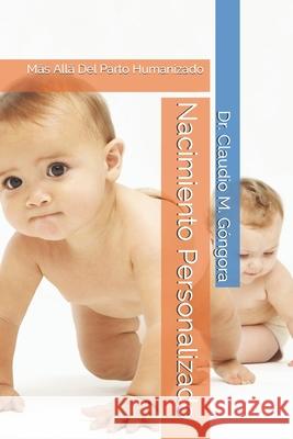 Nacimiento Personalizado: Más Allá Del Parto Humanizado Gongora M. D., Claudio M. 9781983175800 Independently Published