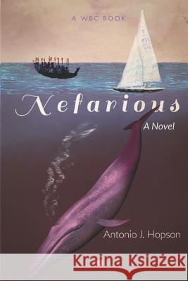 Nefarious: Sailboat Racing In The Salish Sea Hopson, Antonio J. 9781983177903