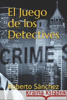 El Juego de los Detectives Sánchez Ruiz, Roberto 9781983179778