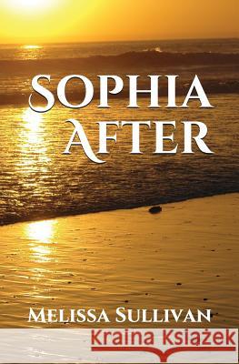 Sophia After Melissa Sullivan 9781983180996 Independently Published