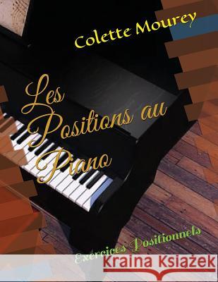 Les Positions Au Piano: Exercices Positionnels Colette Mourey 9781983181719 Independently Published