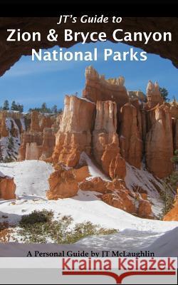 Jt's Guide to Zion & Bryce Canyon National Parks Jt McLaughlin 9781983185816 Independently Published