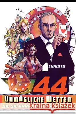44 unmögliche Wetten - die Sie garantiert gewinnen Christo 9781983188268