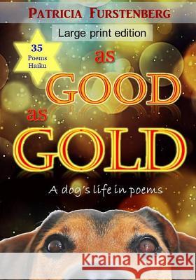 As Good as Gold: A Dog's Life in Poems, Large Print Edition Patricia Furstenberg 9781983189951 Independently Published