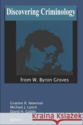 Discovering Criminology: From W. Byron Groves Graeme R. Newman Michael J. Lynch David H. Galaty 9781983196935