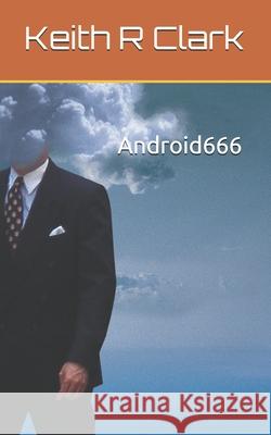 Android 666 Keith R. Clark 9781983199691