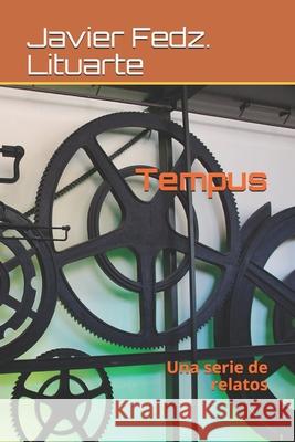 Tempus: Una serie de relatos Javier Fedz Lituarte 9781983206924 Independently Published