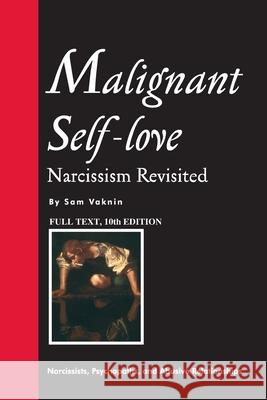 Malignant Self-love: Narcissism Revisited (FULL TEXT, 10th edition) Lidija Rangelovska Sam Vaknin 9781983208171