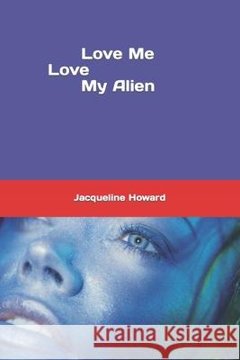 Love me Love my Alien Howard, J. 9781983210679