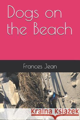 Dogs on the Beach Sarah K Frances Jean 9781983213991 Independently Published