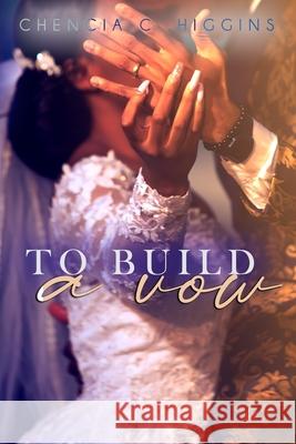 To Build a Vow Chencia C. Higgins 9781983218224 Independently Published