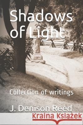 Shadows of Light: Collection of writings Reed, Jim 9781983219252 Independently Published