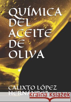 Química del Aceite de Oliva Lopez Hernandez, Calixto 9781983222801 Independently Published