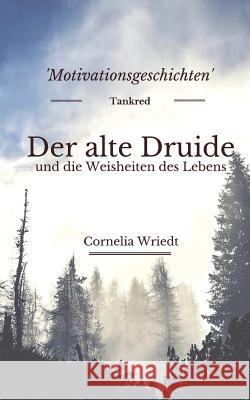 Der Alte Druide Und Die Weisheiten Des Lebens: Motivationsgeschichten Cornelia Wriedt 9781983223150