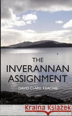 The Inverannan Assignment David Clark Keachie 9781983223594