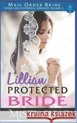 Lillian - Protected Bride: Mail Order Bride Pure Read Misty Shae 9781983223662