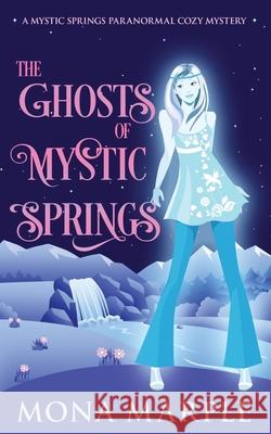 The Ghosts of Mystic Springs Mona Marple 9781983226502