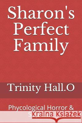 Sharon's Perfect Family: Phycological Horror & Supense Trinity Hal 9781983238178 Independently Published