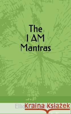 The I Am Mantras Diane Jackson Elohim Source Jehovah Elliott Eli Jackson 9781983238192 Independently Published