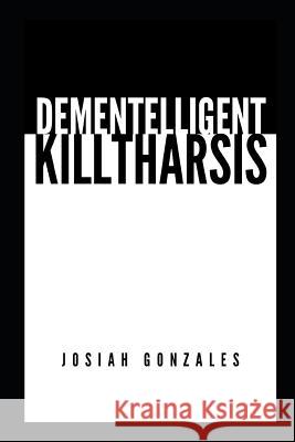 Dementelligent Killtharsis Jo Jeanne Rapier Josiah Gonzales 9781983240539 Independently Published