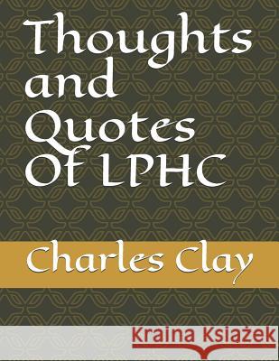 Thoughts and Quotes of Lphc Charles Eugene Clay 9781983240720