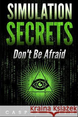 Simulation Secrets: Don't Be Afraid Casper Stith 9781983241802