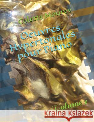 Oeuvres Hypertonales Pour Piano: Volume 1 Colette Mourey 9781983243745 Independently Published