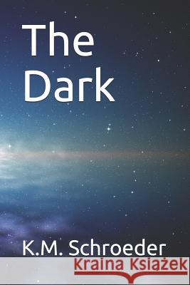 The Dark K. M. Schroeder 9781983243813 Independently Published