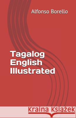 Tagalog-English Illustrated Alfonso Borello Alfonso Borello 9781983244599 Independently Published