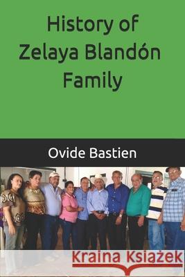 History of Zelaya Blandón Family Bastien, Ovide 9781983245749