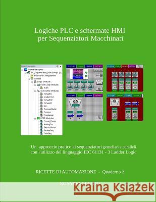 Logiche PLC e schermate HMI per l'automazione dei Sequenziatori Macchinari: Un approccio pratico all'automazione di sequenziatori gemellari e parallel Cirrito, Rosario 9781983250552 Independently Published