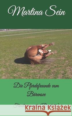 Die Pferdefreunde vom Bärensee: Familienzuwachs Sein, Martina 9781983250965 Independently Published