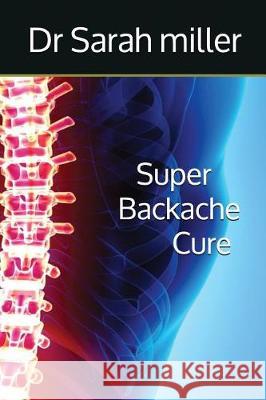 Super Backache Cure Sarah Miller 9781983260728 Independently Published